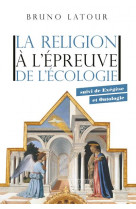 La religion a l-epreuve de l-ecologie - suivi de exegese et ontologie