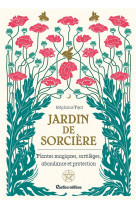 Jardin de sorciere - plantes magiques, sortileges, abondance et protection