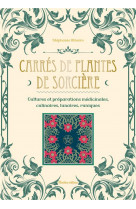 Carres de plantes de sorciere - cultures et preparations culinaires, medicinales, lunaires