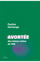 Avortee : une histoire intime de la ivg