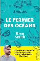 Le fermier des oceans - mes aventures d-ancien pecheur en mission contre le changement climatique