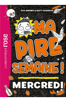 Ma pire semaine - t03 - ma pire semaine 03 - mercredi