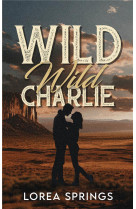 Wild wild charlie - par l-autrice de la serie the players