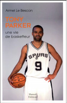 Tony parker  -  une vie de basketteur