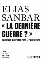 La derniere guerre ? - palestine, 7 octobre 2023-2 avril 2024