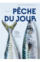 Peche du jour - poissons, coquillages & crustaces a cuisiner au quotidien en 60 recettes