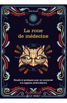 La roue de medecine - rituels et pratiques pour se connecter a la sagesse amerindienne