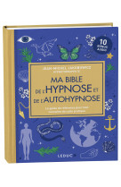 Ma bible de l-hypnose et de l-autohypnose (edition luxe) - le guide de reference pour tout connaitre