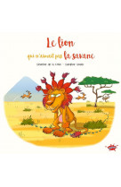 Le lion qui n-aimait pas la savane - petit prix souple 2024