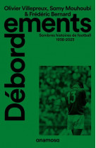 Debordements - sombres histoires de football 1938-2023