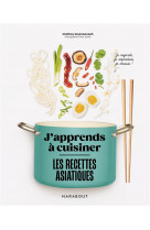 J-apprends a cuisiner - les recettes asiatiques