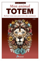 Mon animal totem - reliez-vous aux pouvoirs des aimaux