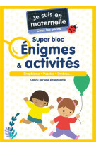 Je suis en maternelle - je suis en maternelle, chez les petits - super bloc enigmes & activites - gr