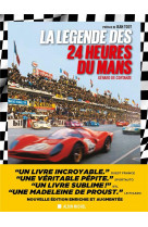 La legende des 24 heures du mans - edition 2024 - edition enrichie et augmentee