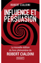 Influence et persuasion 3ed augmentée - la psychologie de la persuasion