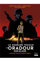 Le dernier témoin d'oradour-sur-glane