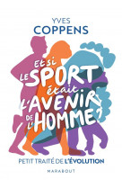 Et si le sport etait l-avenir de l-homme ? - petit traite de l-evolution