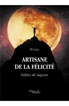 Artisane de la felicite : fables de sagesse