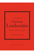 Little book of christian louboutin - l'histoire d'un créateur de légende