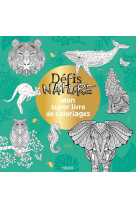 Mon super livre de coloriages - défis nature - animaux extraordinaires