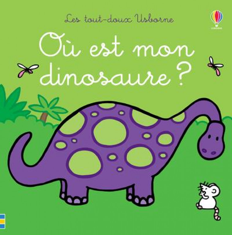 OU EST MON DINOSAURE ? - LES TOUT-DOUX USBORNE - WATT/WELLS - NC