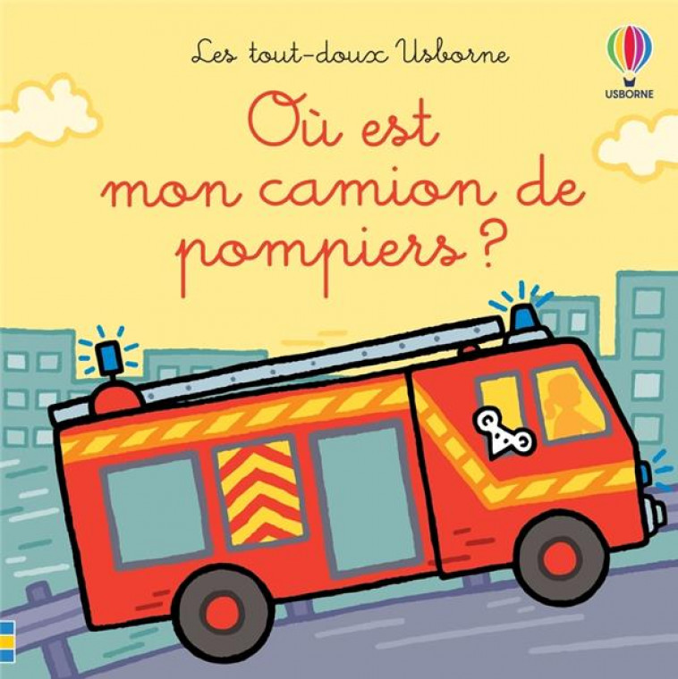 OU EST MON CAMION DE POMPIERS ? - LES TOUT DOUX USBORNE - WATT/WELLS/FIGG - NC