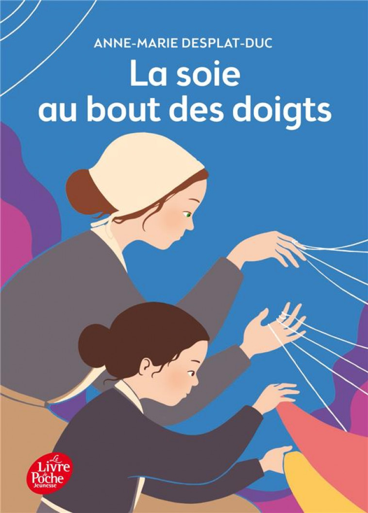 LA SOIE AU BOUT DES DOIGTS - DESPLAT-DUC/CLAVERIE - Le Livre de poche jeunesse