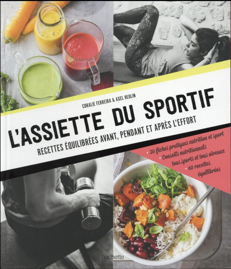 L-ASSIETTE DU SPORTIF - RECETTES EQUILIBREES AVANT/PENDANT ET APRES L-EFFORT, CONSEILS NUTRITIONNELS - FERREIRA/HEULIN - Hachette Pratique