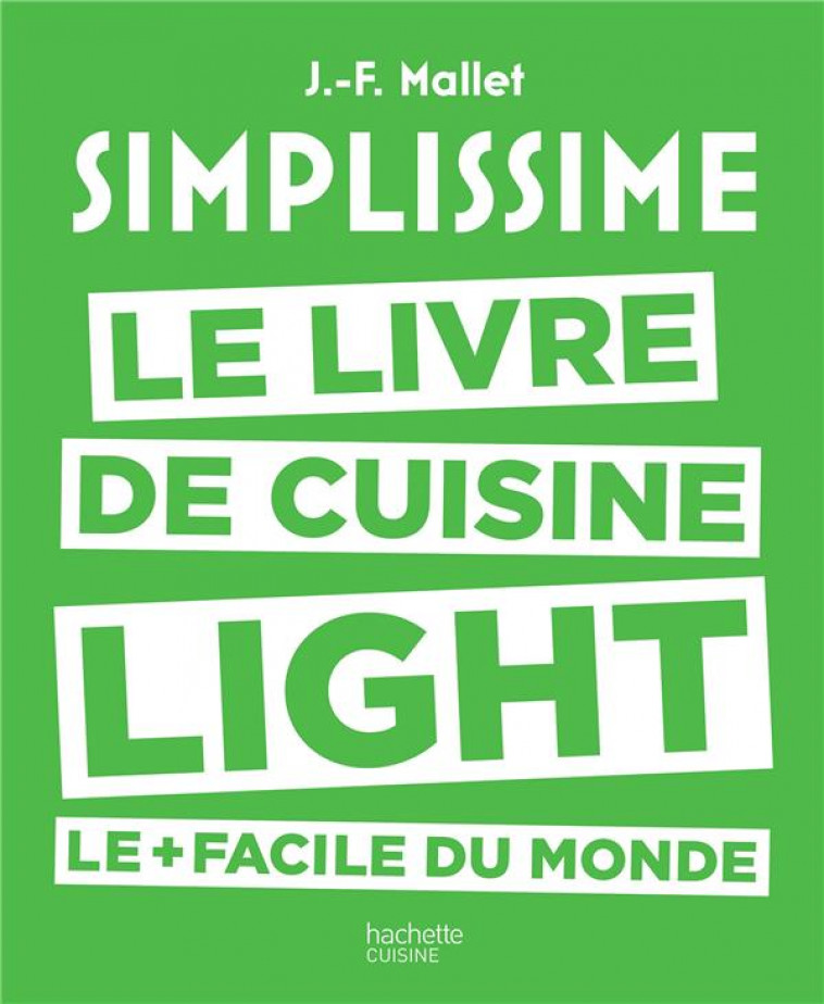 SIMPLISSIME LIGHT - LE LIVRE DE CUISINE LIGHT LE + FACILE DU MONDE - MALLET JEAN-FRANCOIS - Hachette Pratique