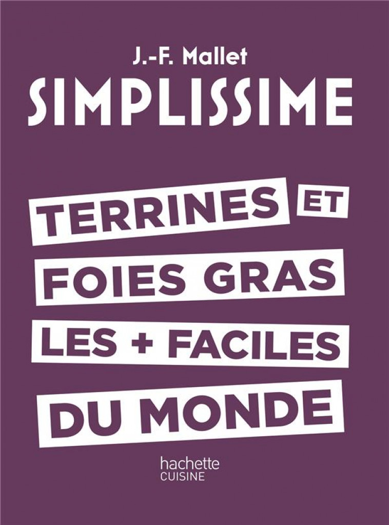 SIMPLISSIME - TERRINES ET FOIES GRAS LES + FACILES DU MONDE - MALLET JEAN-FRANCOIS - Hachette Pratique