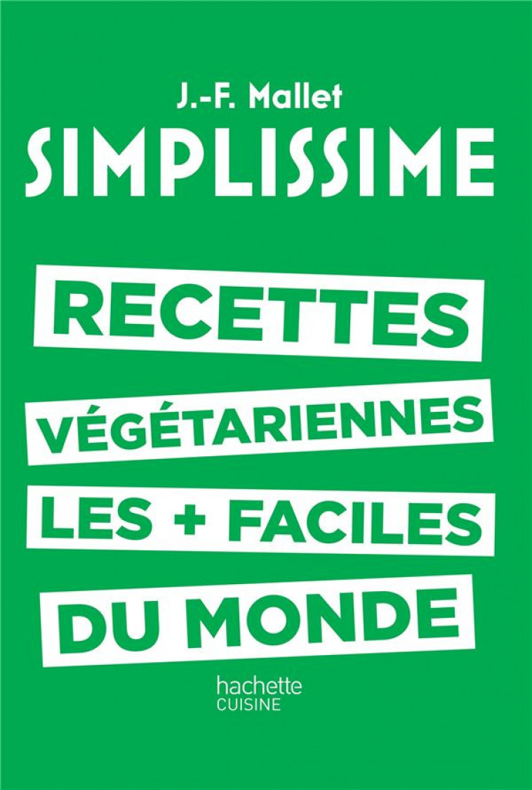 SIMPLISSIME - LES RECETTES VEGETARIENNES LES PLUS FACILES DU MONDE - MALLET JEAN-FRANCOIS - Hachette Pratique