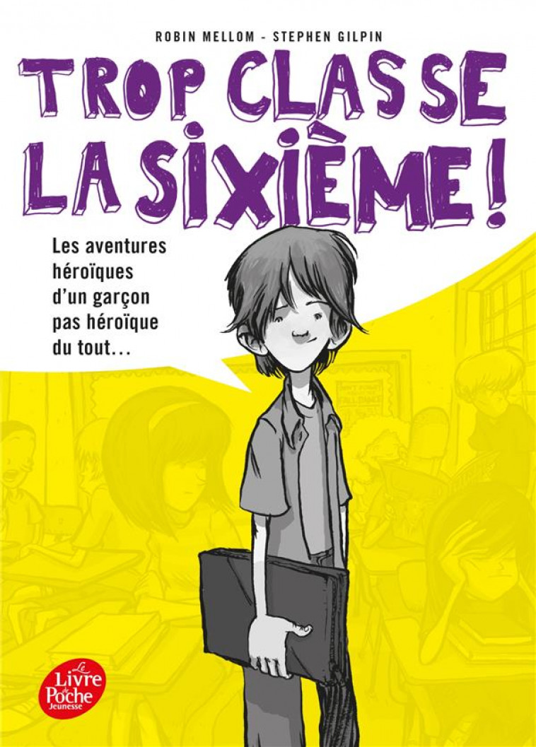 TROP CLASSE LA SIXIEME - T01 - TROP CLASSE LA SIXIEME - MELLOM/GILPIN - Le Livre de poche jeunesse