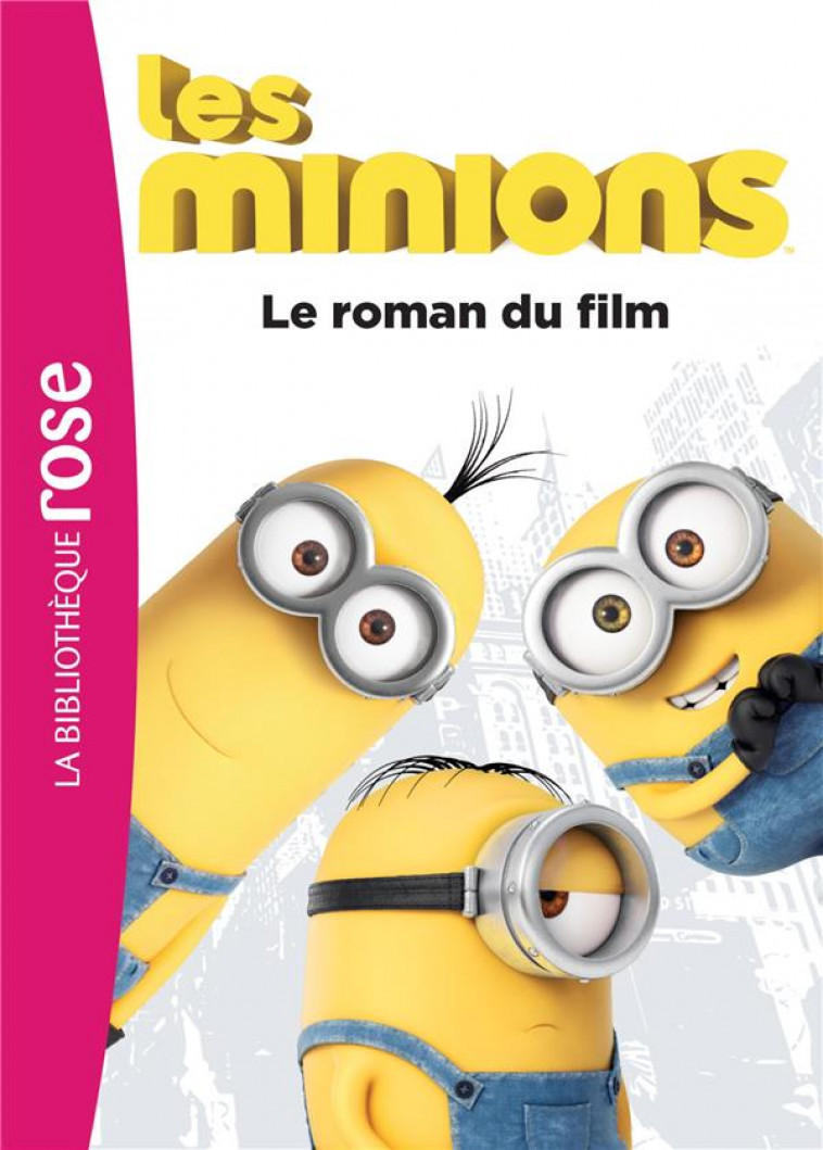 LES MINIONS - LE ROMAN DU FILM - UNIVERSAL STUDIOS - Hachette Jeunesse