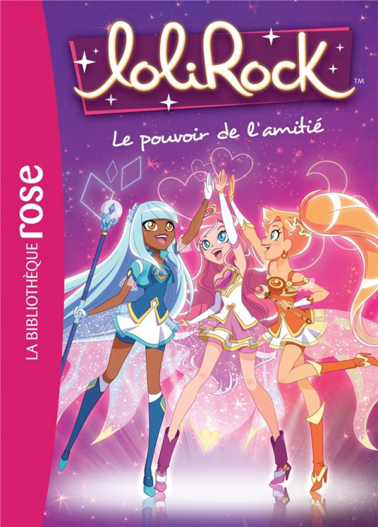 LOLIROCK - T01 - LOLIROCK 01 - LE POUVOIR DE L-AMITIE - MARATHON MEDIA - Hachette Jeunesse