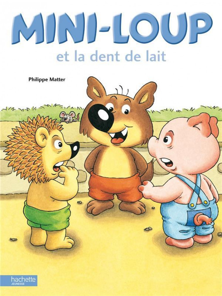 MINI-LOUP ET LA DENT DE LAIT - MATTER PHILIPPE - HACHETTE