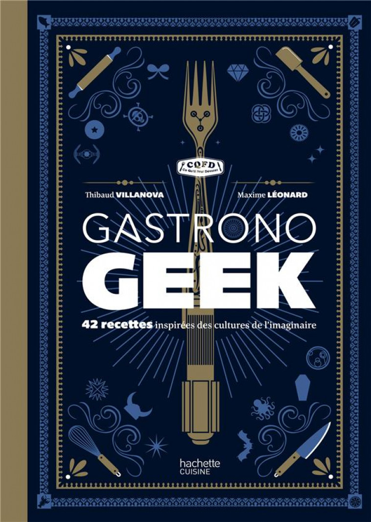 GASTRONOGEEK - 42 RECETTES INSPIREES DES CULTURES DE L-IMAGINAIRE - VILLANOVA THIBAUD - Hachette Pratique