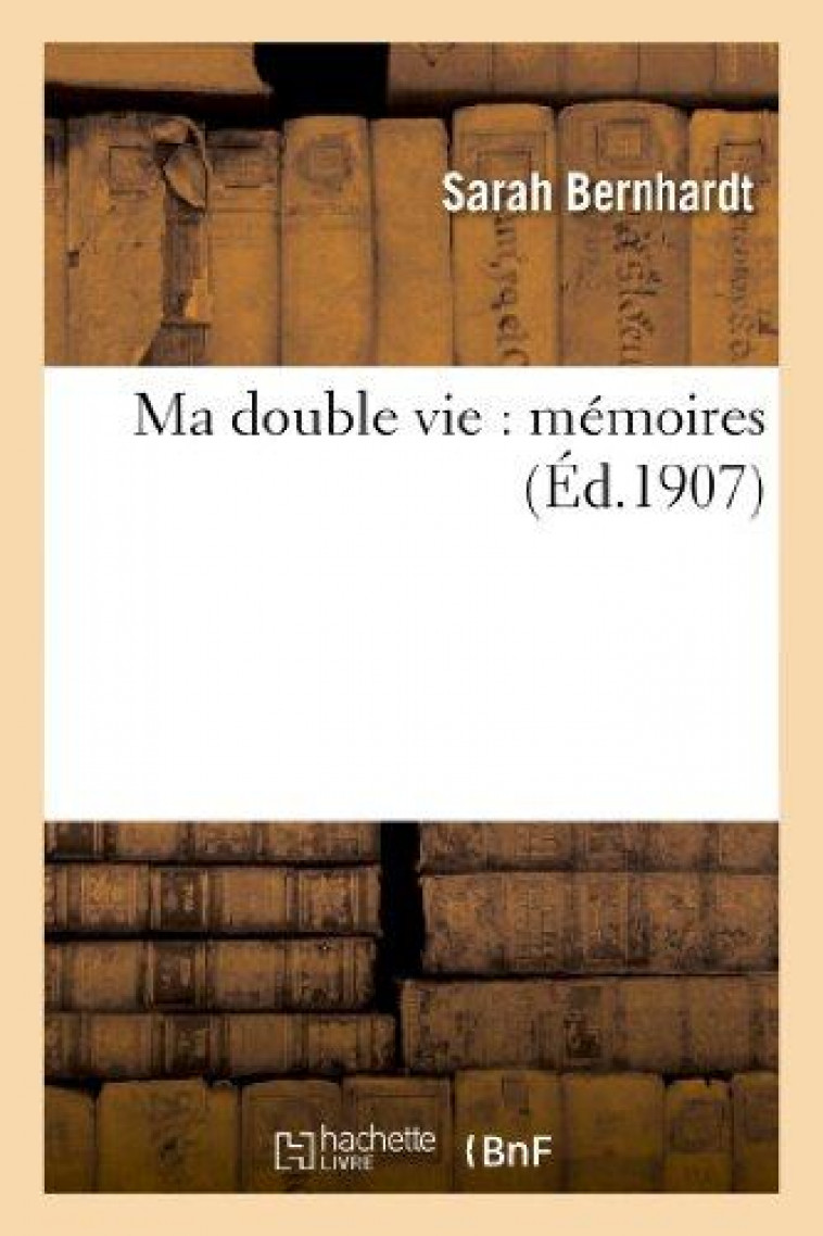 MA DOUBLE VIE : MEMOIRES - BERNHARDT SARAH - HACHETTE