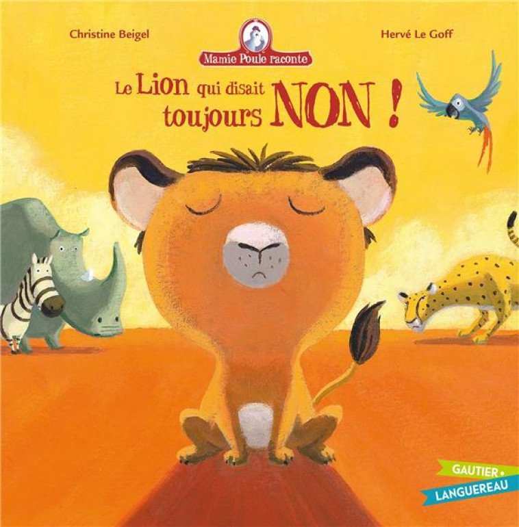 MAMIE POULE RACONTE - LE LION QUI DISAIT TOUJOURS NON ! - BEIGEL/LE GOFF - HACHETTE