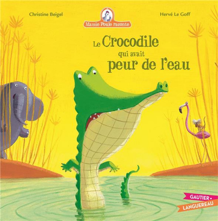 MAMIE POULE RACONTE - LE CROCODILE QUI AVAIT PEUR DE L-EAU - BEIGEL/LE GOFF - HACHETTE