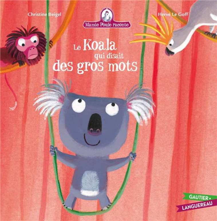 MAMIE POULE RACONTE - LE KOALA QUI DISAIT DES GROS MOTS - BEIGEL CHRISTINE - HACHETTE