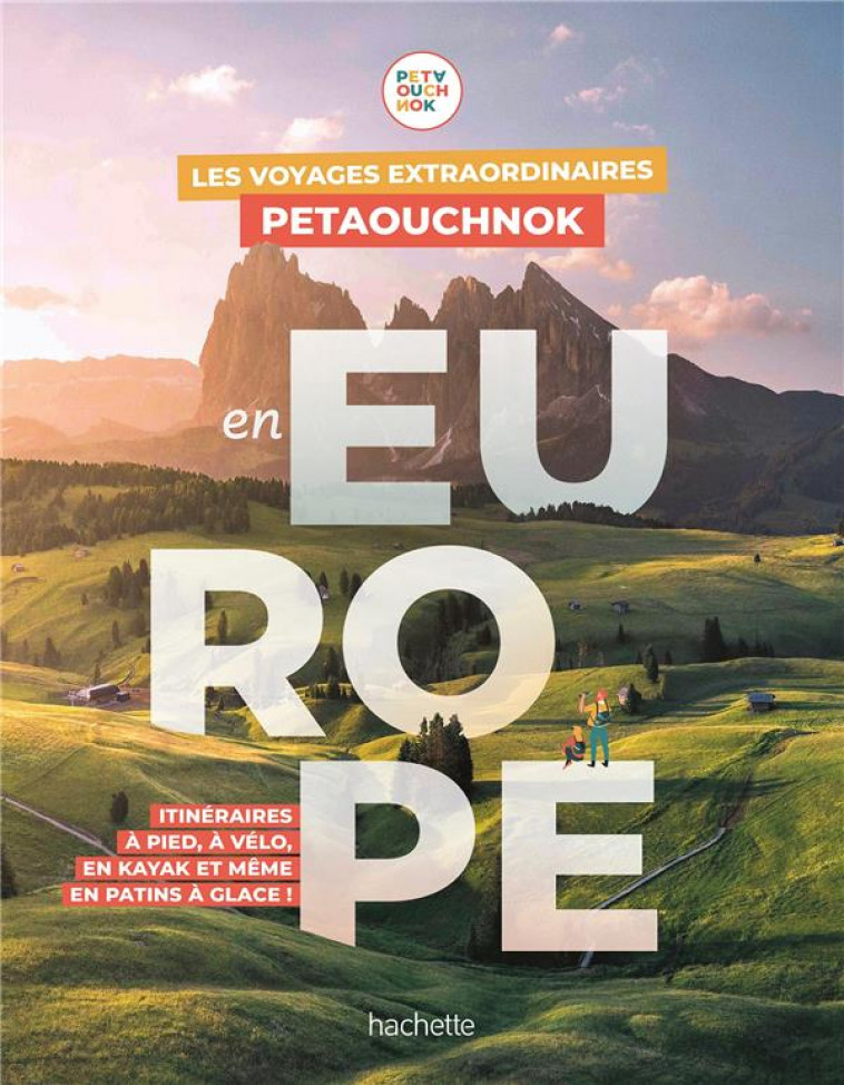 LES VOYAGES EXTRAORDINAIRES DE PETAOUCHNOK EN EUROPE - EXPLOREZ L-EUROPE A PIED, A VELO, EN KAYAK OU - DE CASABIANCA - HACHETTE