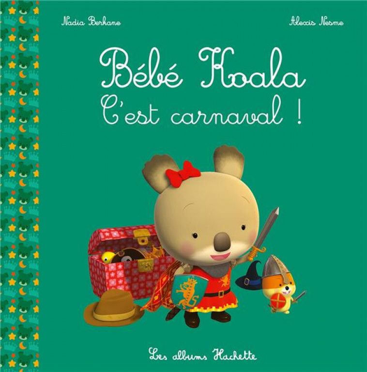 BEBE KOALA - C-EST CARNAVAL ! - BERKANE/NESME - Hachette Jeunesse