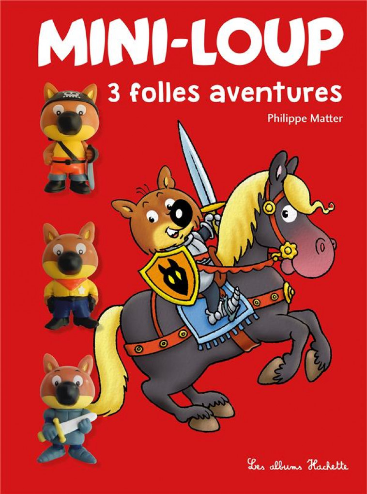 MINI-LOUP - 3 FOLLES AVENTURES - MATTER PHILIPPE - HACHETTE