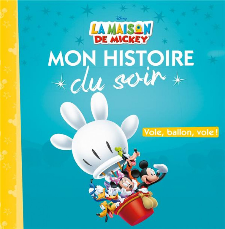 LA MAISON DE MICKEY - MON HISTOIRE DU SOIR - VOLE BALLON VOLE - DISNEY - COLLECTIF - HACHETTE