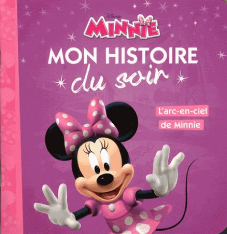 LA MAISON DE MICKEY - MON HISTOIRE DU SOIR - L-ARC EN CIEL DE MINNIE - DISNEY - XXX - HACHETTE