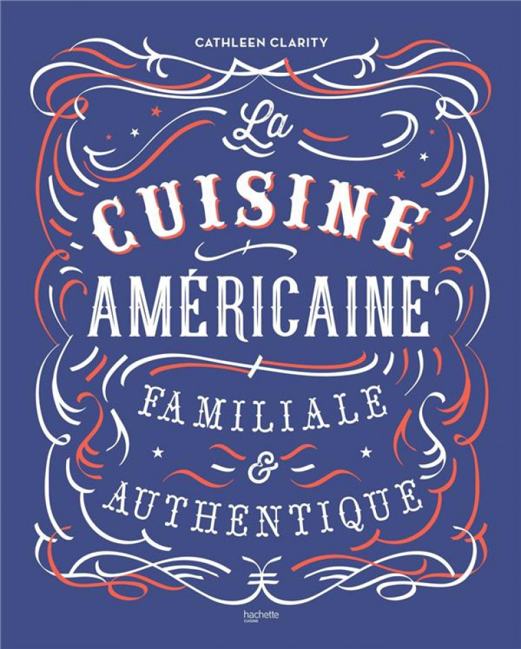 LA CUISINE AMERICAINE FAMILIALE ET AUTHENTIQUE - CLARITY CATHLEEN - Hachette Pratique