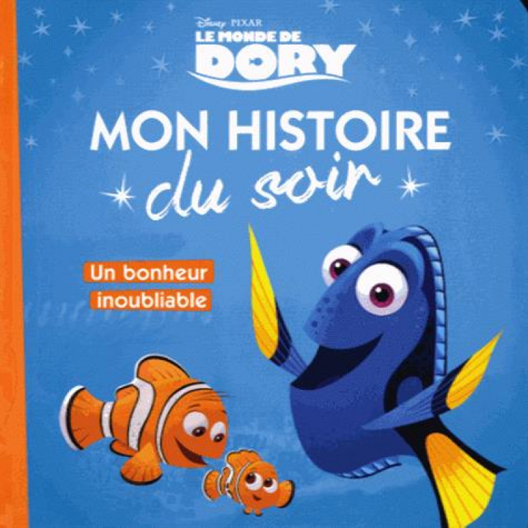 LE MONDE DE DORY - MON HISTOIRE DU SOIR - UN BONHEUR INOUBLIABLE - DISNEY PIXAR - COLLECTIF - Hachette jeunesse-Disney