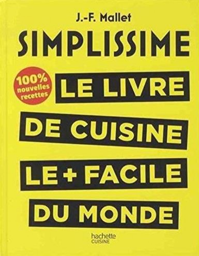 SIMPLISSIME, LES 200 NOUVELLES RECETTES QUE VOUS ATTENDIEZ - 100% INEDIT - MALLET JEAN-FRANCOIS - Hachette Pratique