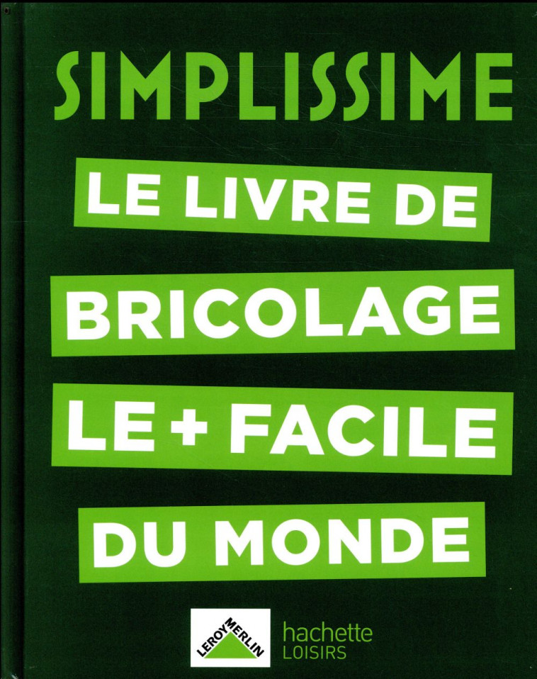 SIMPLISSIME - BRICOLAGE - LE LIVRE DE BRICOLAGE LE + FACILE DU MONDE - COLLECTIF - HACHETTE