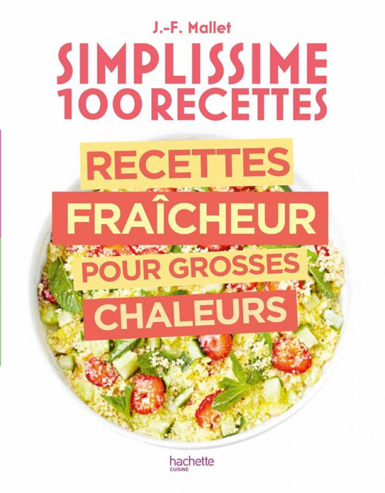 SIMPLISSIME RECETTES FRAICHEUR POUR GROSSES CHALEURS - MALLET JEAN-FRANCOIS - HACHETTE